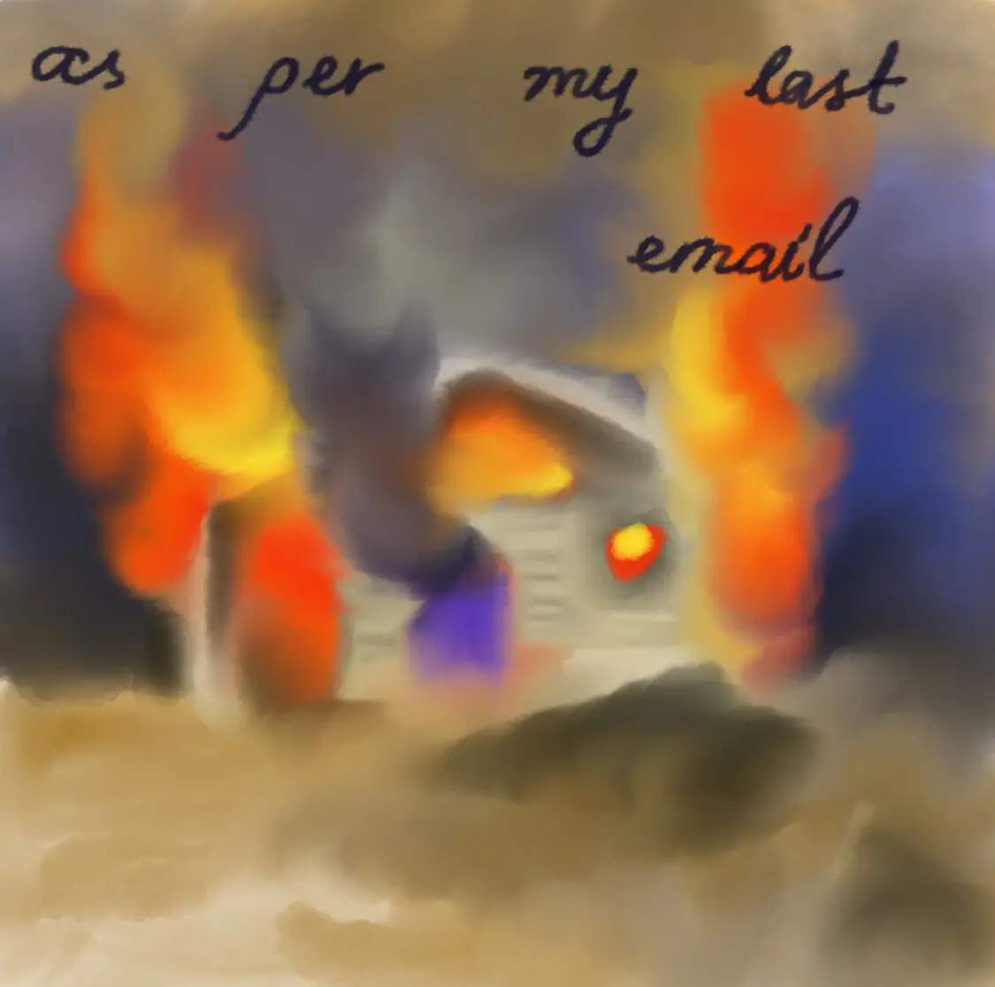 Amygdala: digital painting of a burning house with the words "as per my last email"