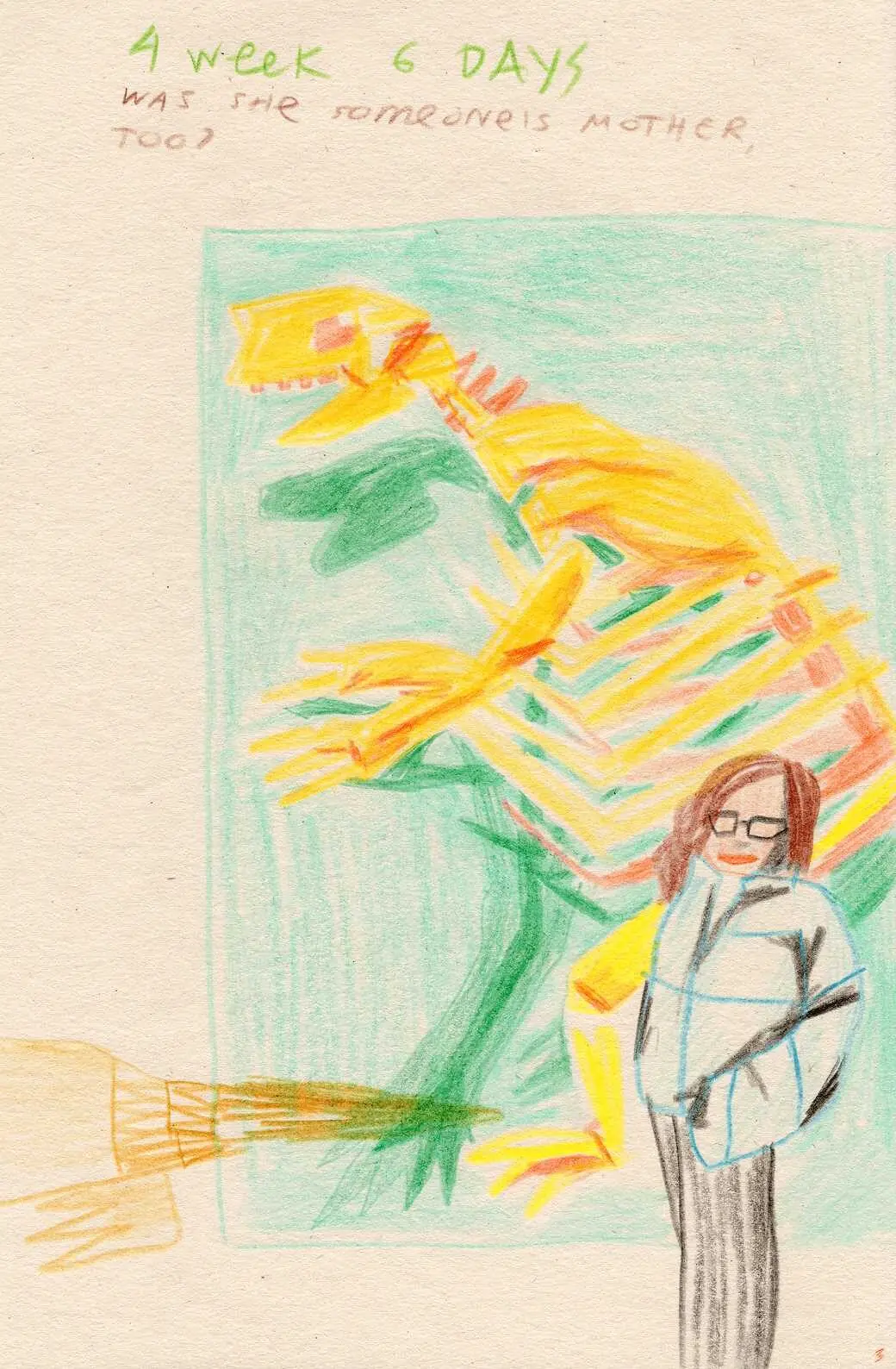 Diary page, week 4 day 6: a woman beside a dinosaur skeleton, "was she someone's mother too?"